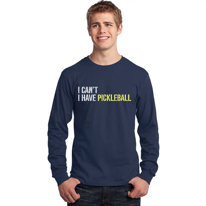 I CanT I Have Pickleball Gift Ideas For Player Long Sleeve Shirt