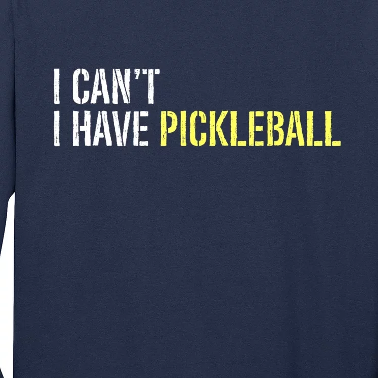 I CanT I Have Pickleball Gift Ideas For Player Long Sleeve Shirt