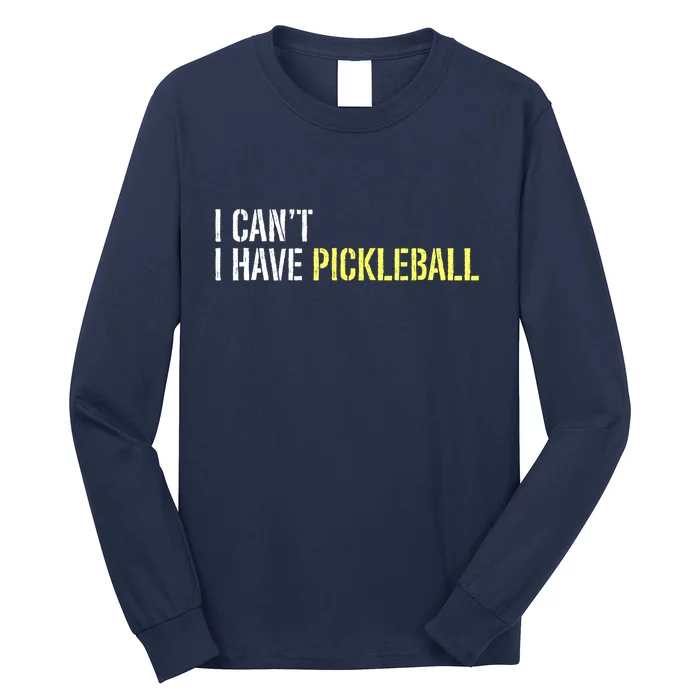 I CanT I Have Pickleball Gift Ideas For Player Long Sleeve Shirt