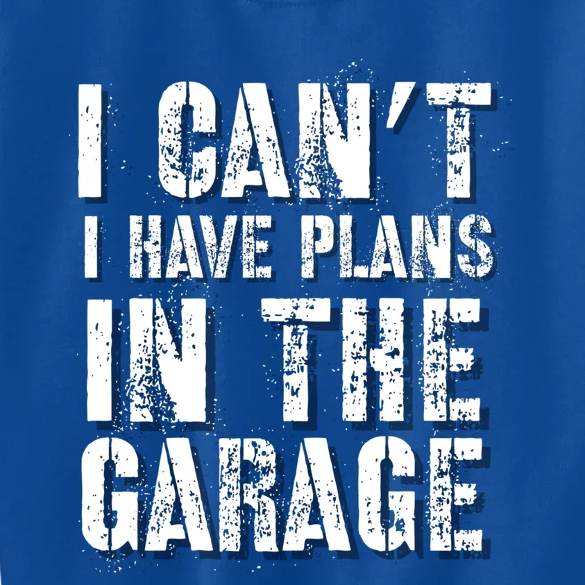 I Can’t I Have Plans In The Garage Auto Diesel Mechanic Cool Gift Kids Sweatshirt