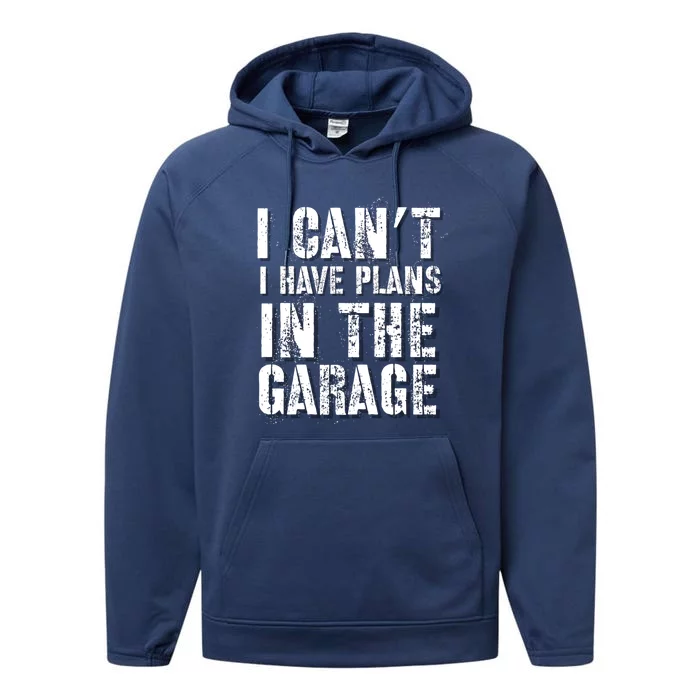 I Can’t I Have Plans In The Garage Auto Diesel Mechanic Cool Gift Performance Fleece Hoodie