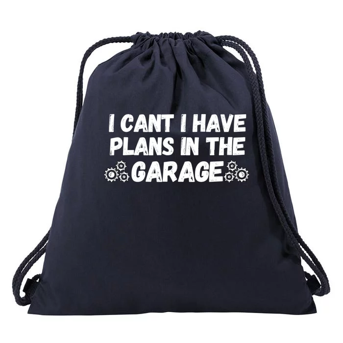 I Cant I Have Plans In The Garage Funny Gift Drawstring Bag