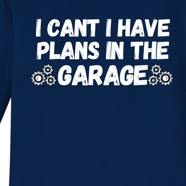 I Cant I Have Plans In The Garage Funny Gift Baby Long Sleeve Bodysuit