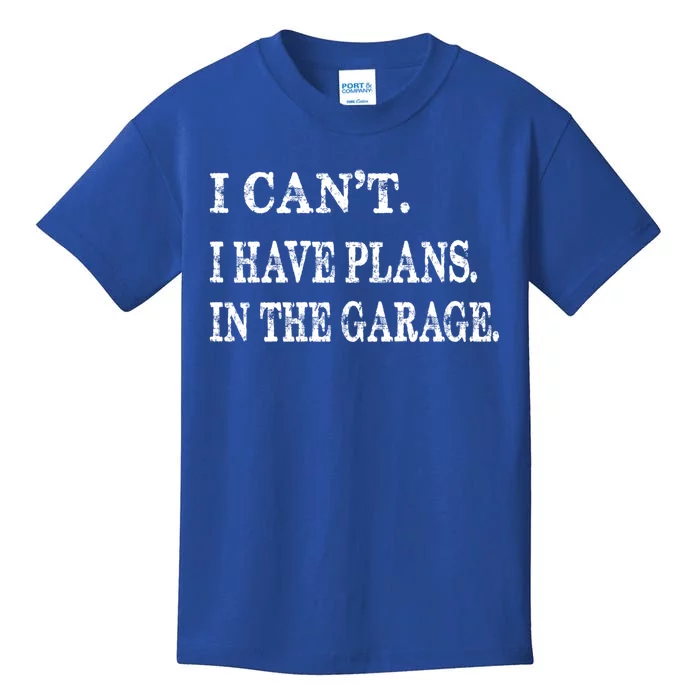 I Cant I Have Plans In The Garage Gift Funny Cool Gift Kids T-Shirt