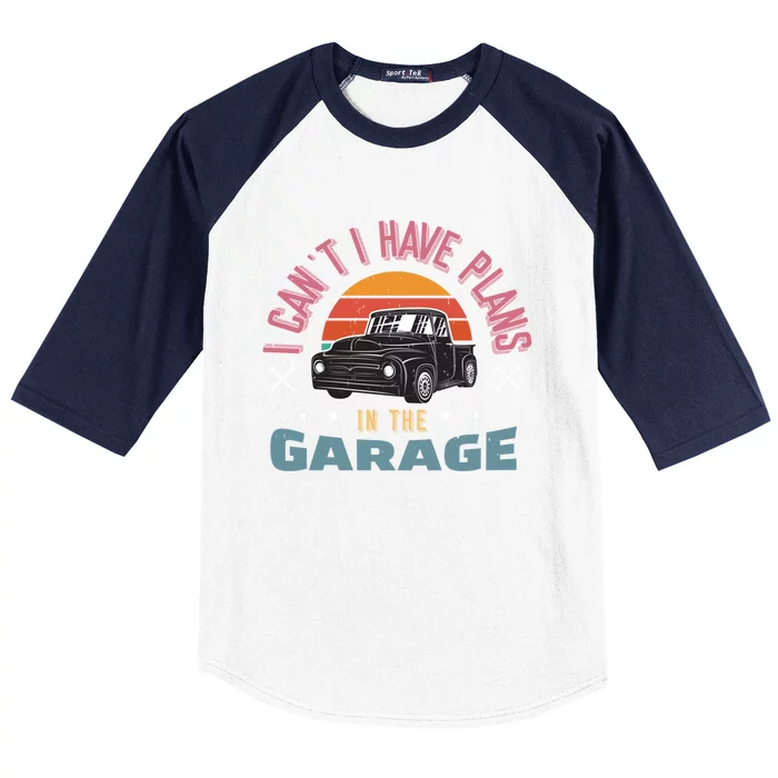 I Can't I Have Plans In The Garage Gift Baseball Sleeve Shirt