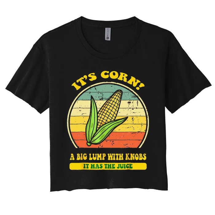 It’s Corn It Has The Juice Funny Corn Lover Trendy Women's Crop Top Tee