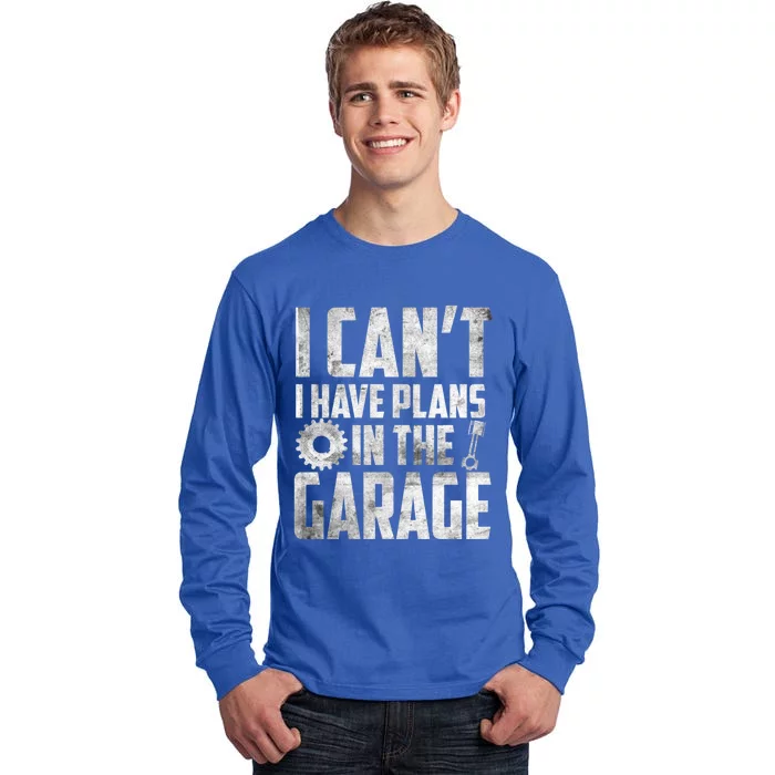 I Can't I Have Plans In The Garage Car Mechanic Gift Tall Long Sleeve T-Shirt