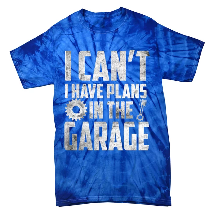 I Can't I Have Plans In The Garage Car Mechanic Gift Tie-Dye T-Shirt