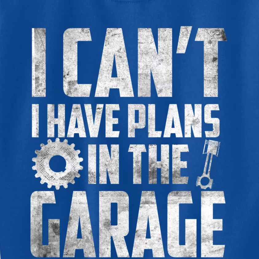 I Can't I Have Plans In The Garage Car Mechanic Gift Kids Sweatshirt