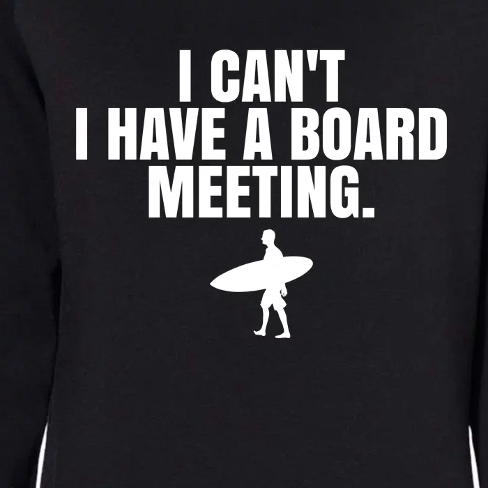 I Can't I Have A Board Meeting Surfing Funny Gift Womens California Wash Sweatshirt