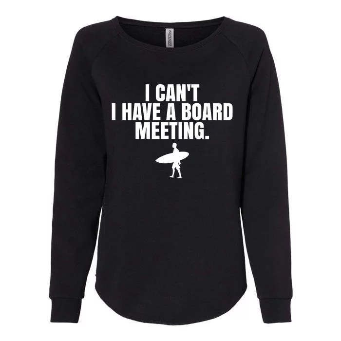 I Can't I Have A Board Meeting Surfing Funny Gift Womens California Wash Sweatshirt