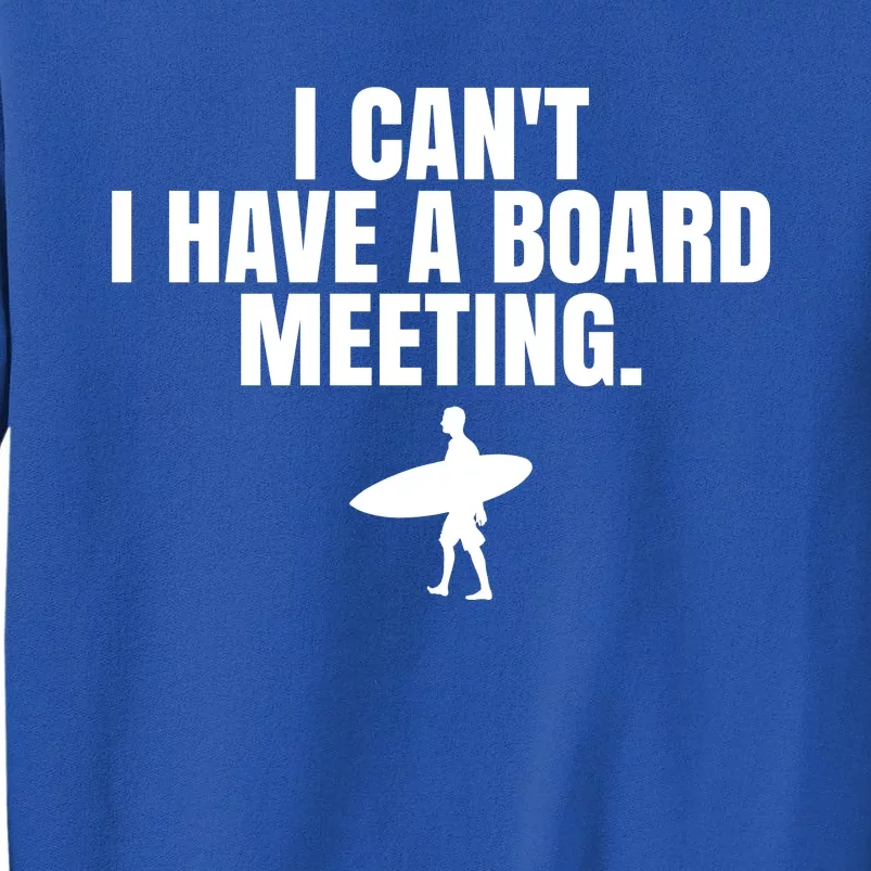 I Can't I Have A Board Meeting Surfing Funny Gift Tall Sweatshirt