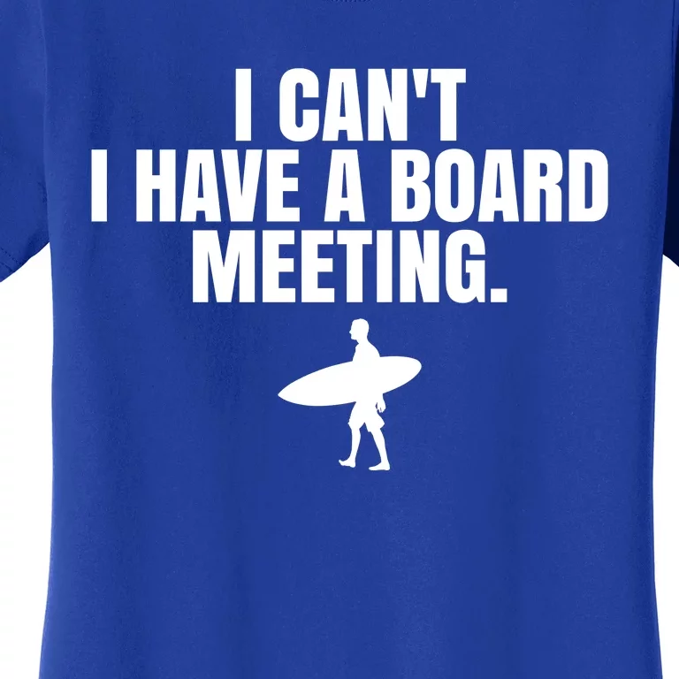 I Can't I Have A Board Meeting Surfing Funny Gift Women's T-Shirt