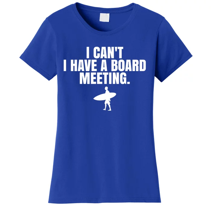 I Can't I Have A Board Meeting Surfing Funny Gift Women's T-Shirt