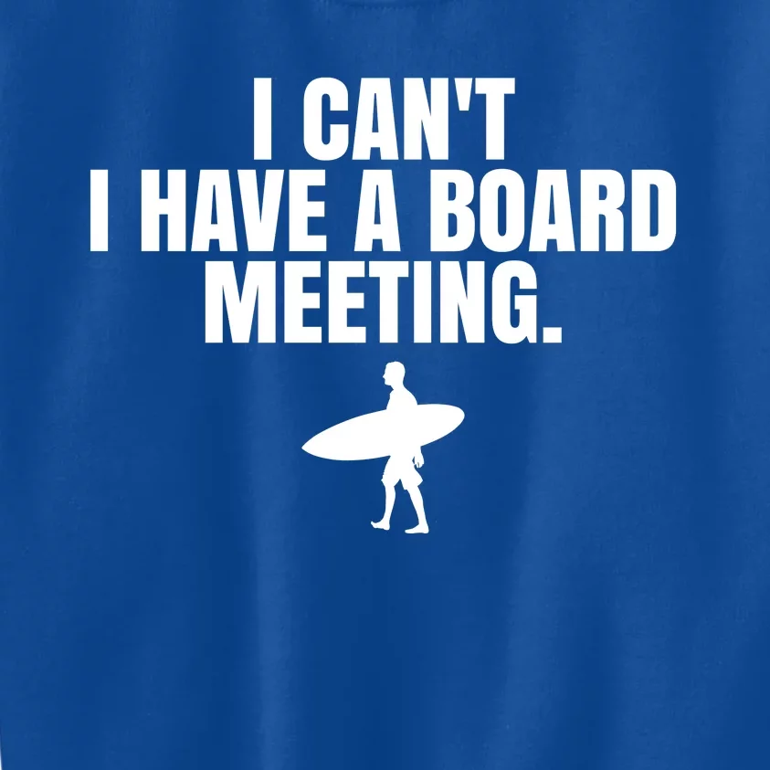 I Can't I Have A Board Meeting Surfing Funny Gift Kids Sweatshirt