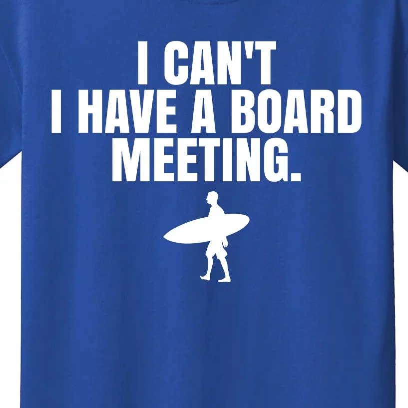 I Can't I Have A Board Meeting Surfing Funny Gift Kids T-Shirt