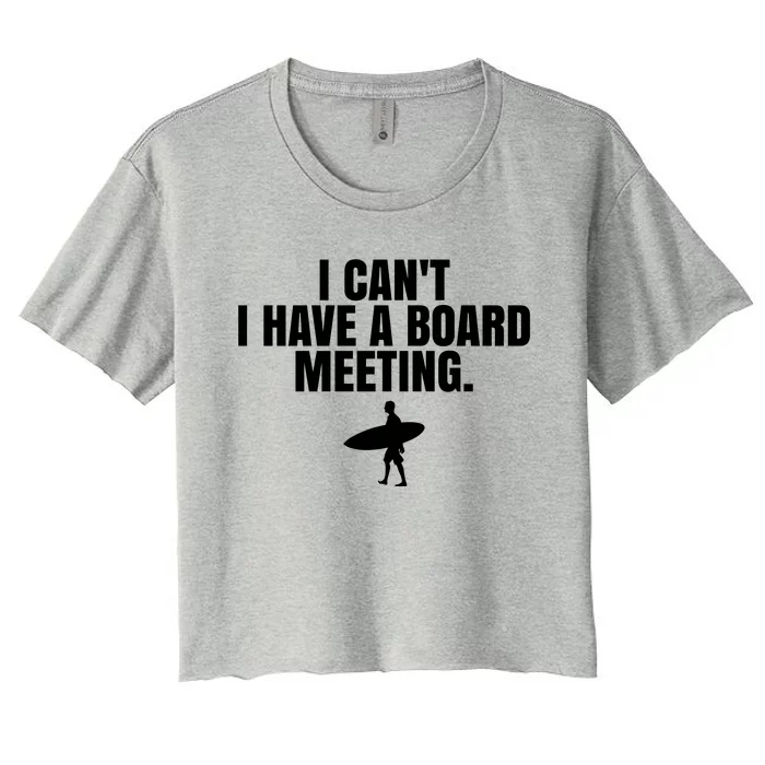 I Can't I Have A Board Meeting Surfing Funny Gift Women's Crop Top Tee