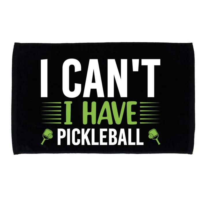 I Can't I Have Pickleball Gift For Pickleball Player Microfiber Hand Towel