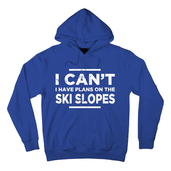 I Cant I Have Plans On The Ski Slopes Snow Skiing Gift Hoodie