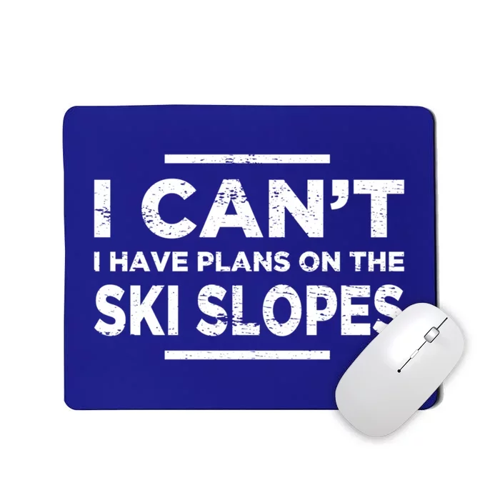 I Cant I Have Plans On The Ski Slopes Snow Skiing Gift Mousepad