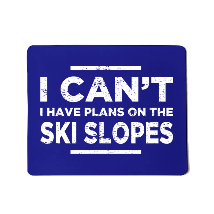 I Cant I Have Plans On The Ski Slopes Snow Skiing Gift Mousepad