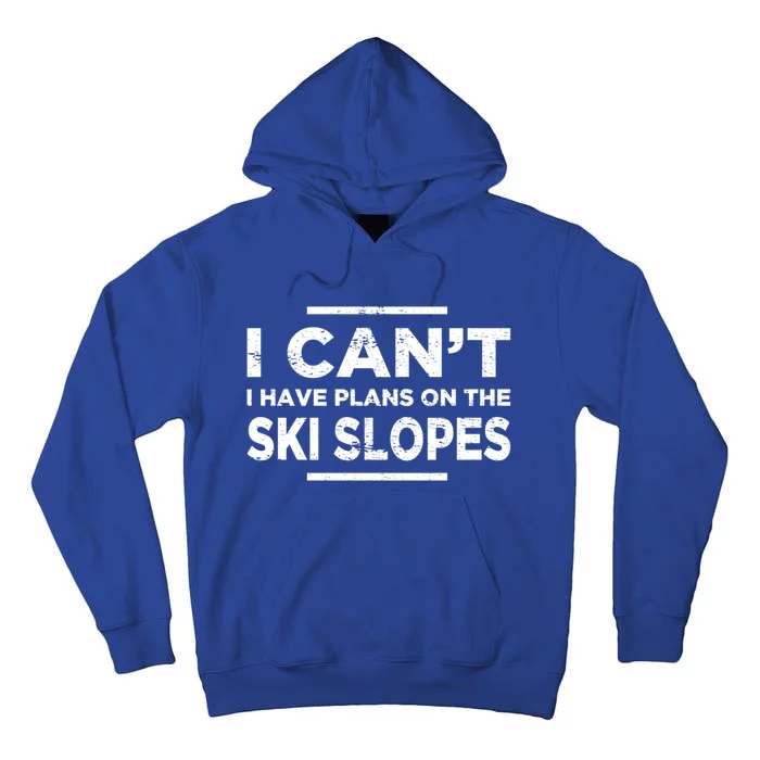 I Cant I Have Plans On The Ski Slopes Snow Skiing Gift Tall Hoodie