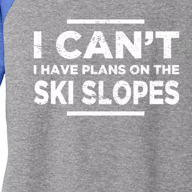 I Cant I Have Plans On The Ski Slopes Snow Skiing Gift Women's Tri-Blend 3/4-Sleeve Raglan Shirt