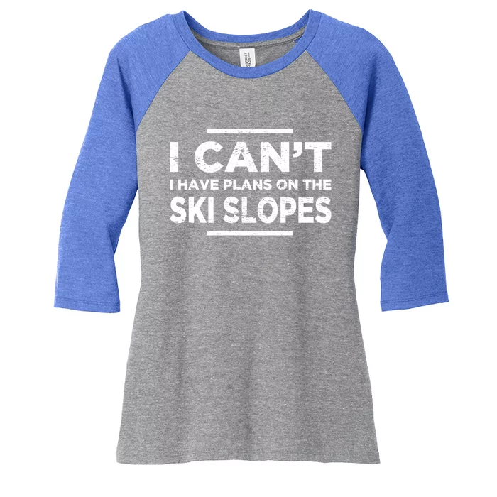 I Cant I Have Plans On The Ski Slopes Snow Skiing Gift Women's Tri-Blend 3/4-Sleeve Raglan Shirt