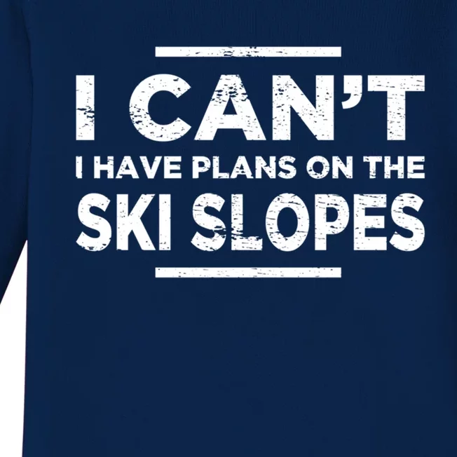 I Cant I Have Plans On The Ski Slopes Snow Skiing Gift Baby Long Sleeve Bodysuit