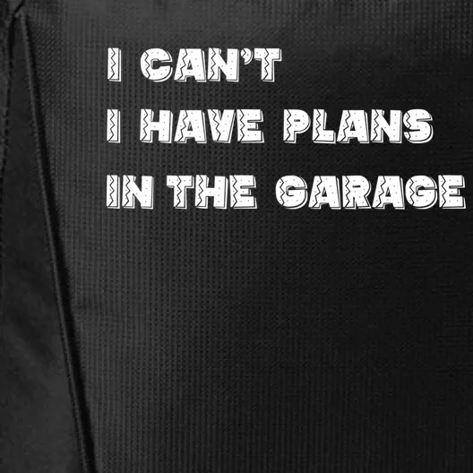 I Can’t I Have Plans In The Garage Gift City Backpack