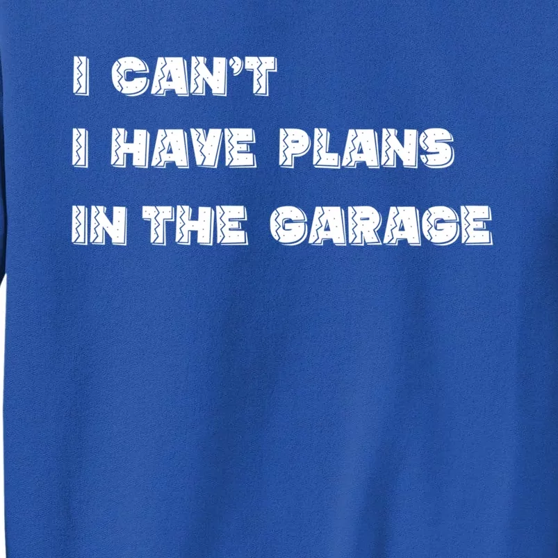 I Can’t I Have Plans In The Garage Gift Sweatshirt