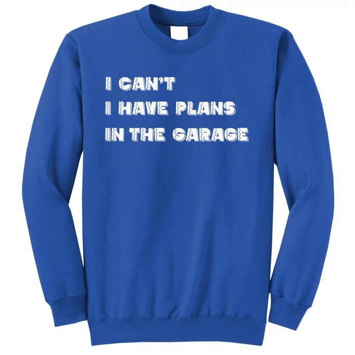 I Can’t I Have Plans In The Garage Gift Sweatshirt