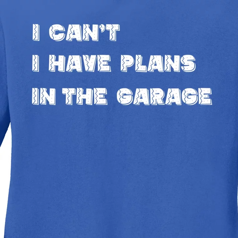 I Can’t I Have Plans In The Garage Gift Ladies Long Sleeve Shirt