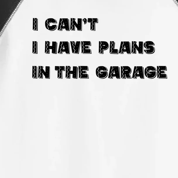 I Can’t I Have Plans In The Garage Gift Toddler Fine Jersey T-Shirt