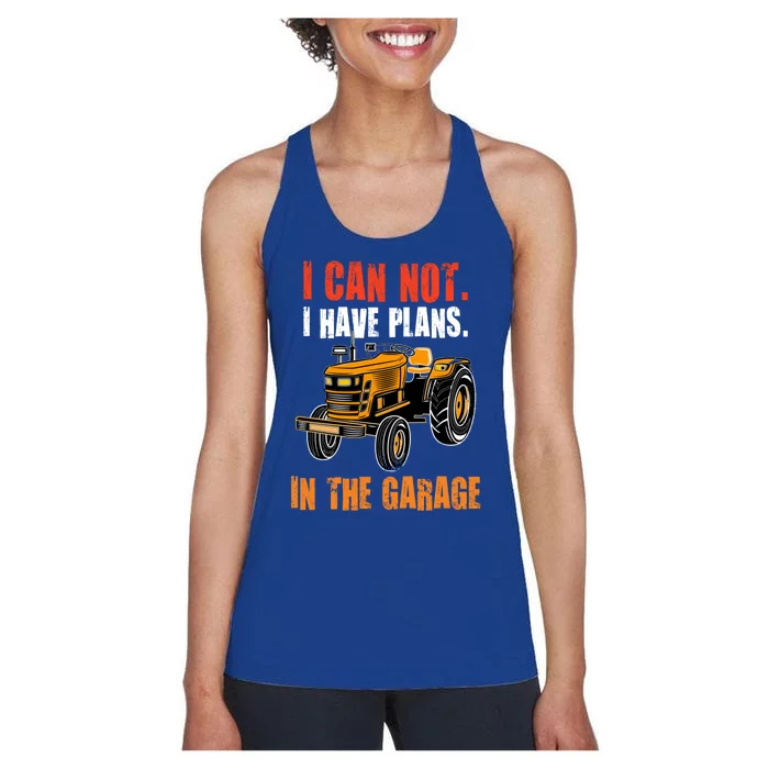 I Cant I Have Plans In The Garage Gift Funny Tractor Cool Gift Women's Racerback Tank