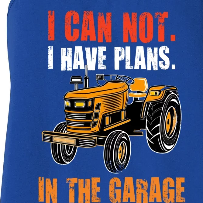 I Cant I Have Plans In The Garage Gift Funny Tractor Cool Gift Women's Racerback Tank