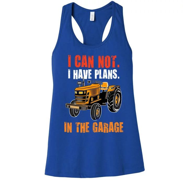 I Cant I Have Plans In The Garage Gift Funny Tractor Cool Gift Women's Racerback Tank