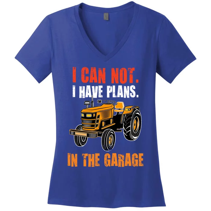 I Cant I Have Plans In The Garage Gift Funny Tractor Cool Gift Women's V-Neck T-Shirt