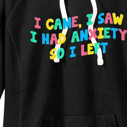 I Came I Saw I Had Anxiety So I Left Funny Saying Gift Women's Fleece Hoodie