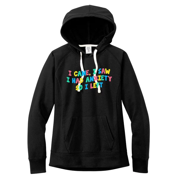 I Came I Saw I Had Anxiety So I Left Funny Saying Gift Women's Fleece Hoodie