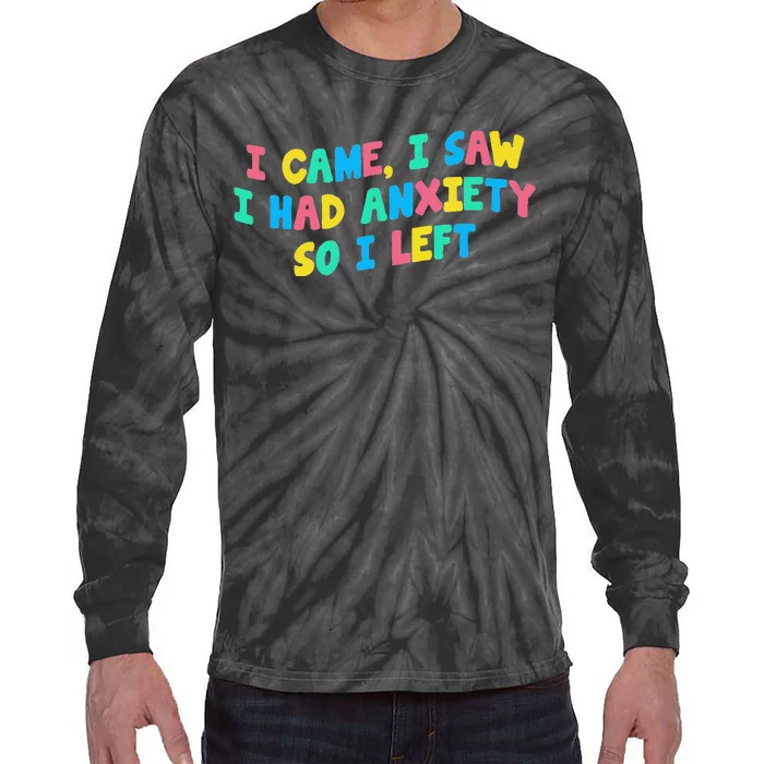 I Came I Saw I Had Anxiety So I Left Funny Saying Gift Tie-Dye Long Sleeve Shirt