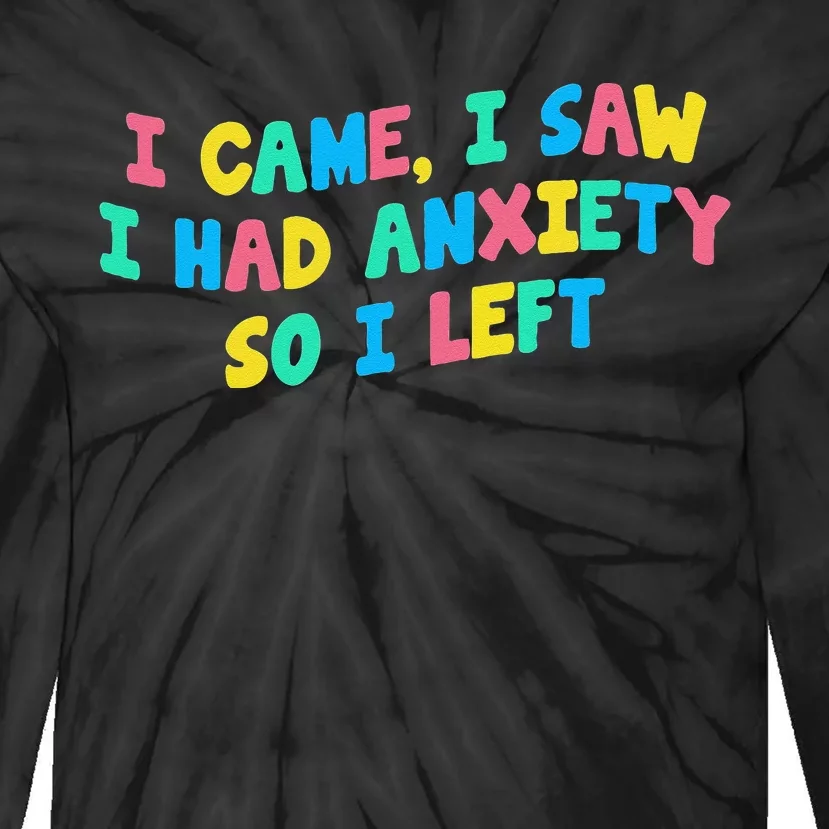 I Came I Saw I Had Anxiety So I Left Funny Saying Gift Tie-Dye Long Sleeve Shirt