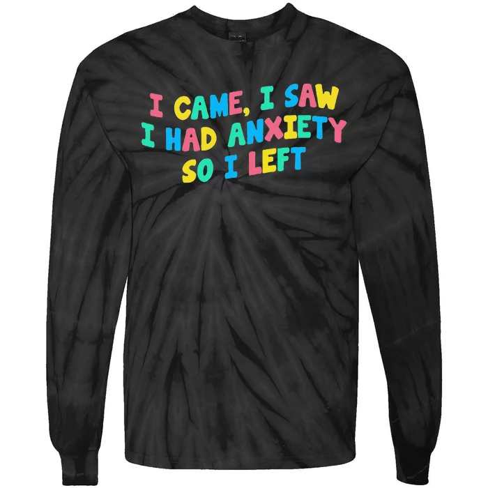 I Came I Saw I Had Anxiety So I Left Funny Saying Gift Tie-Dye Long Sleeve Shirt