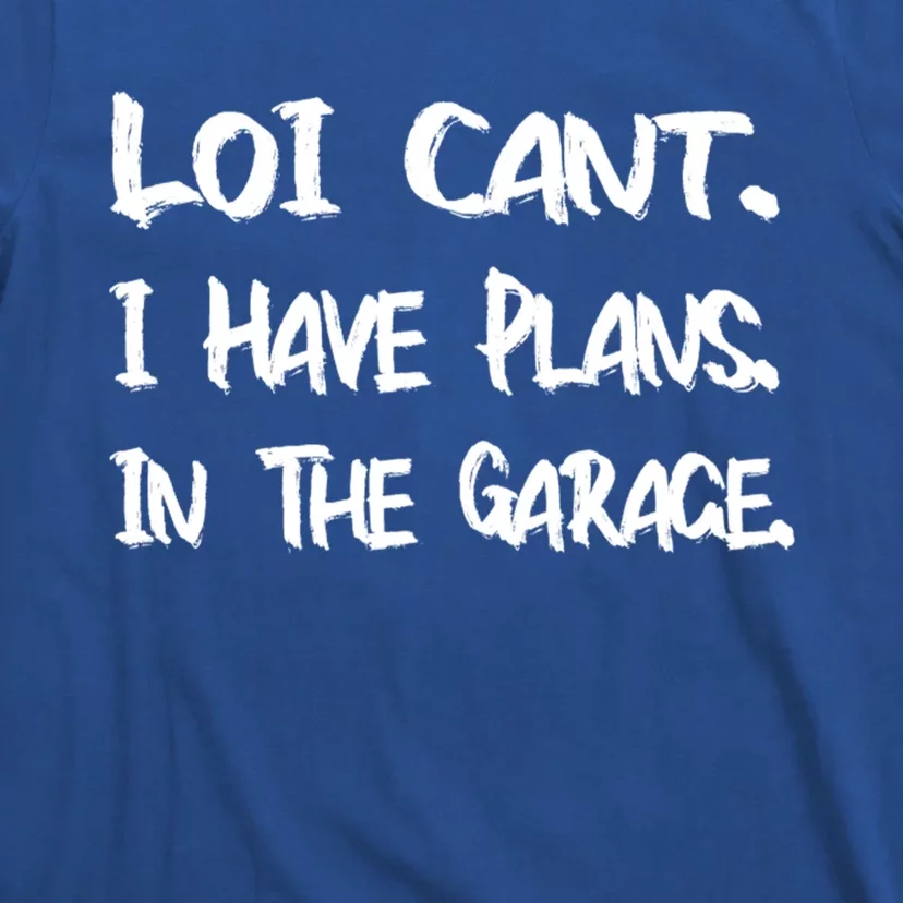 I Can't I Have Plans In The Garage Car Mechanic Gift T-Shirt