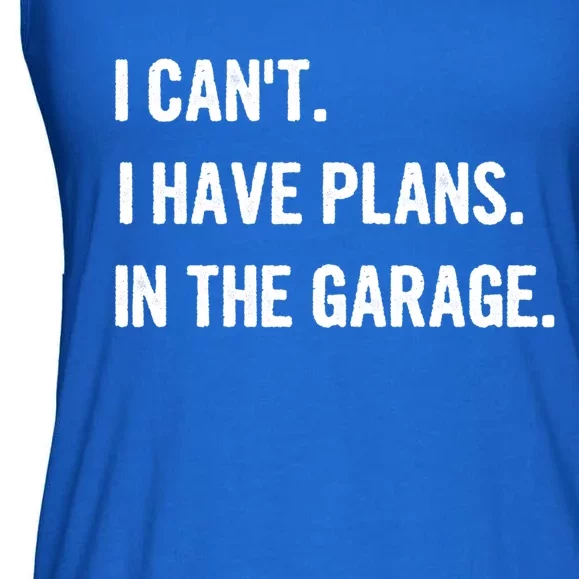 I Cant I Have Plans In The Garage Gift Ladies Essential Flowy Tank