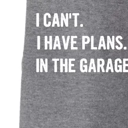 I Cant I Have Plans In The Garage Gift Doggie 3-End Fleece Hoodie