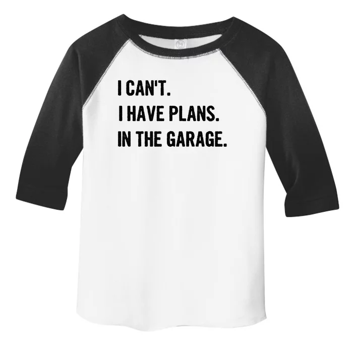 I Cant I Have Plans In The Garage Gift Toddler Fine Jersey T-Shirt