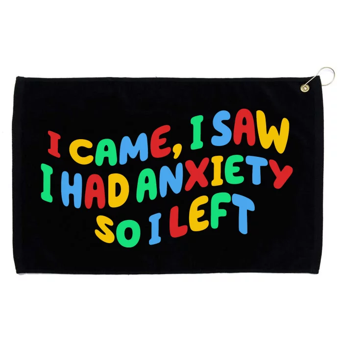 I Came I Saw I Had Anxiety So I Left Grommeted Golf Towel