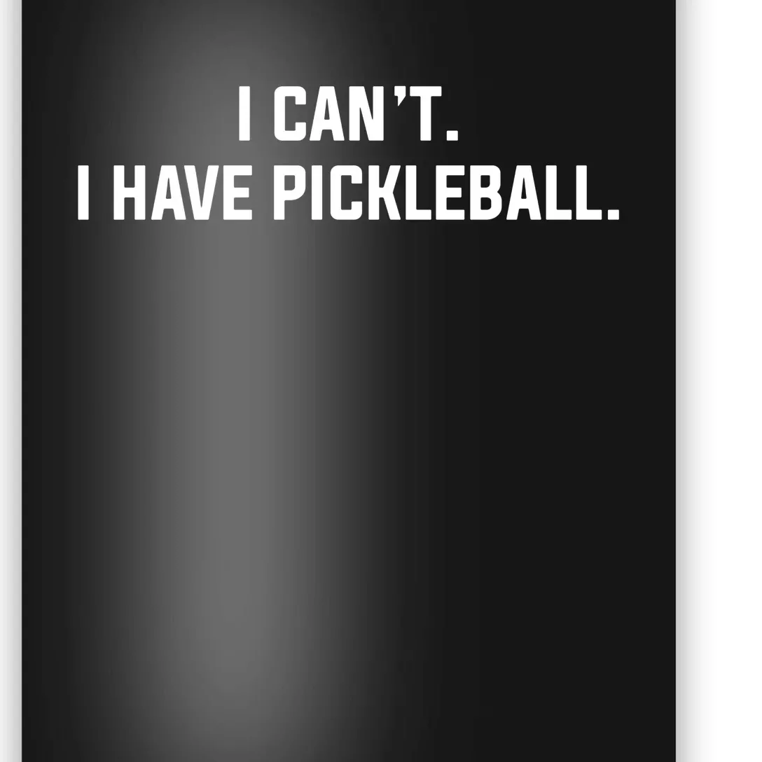 I Cant I Have Pickleball Funny Saying Poster