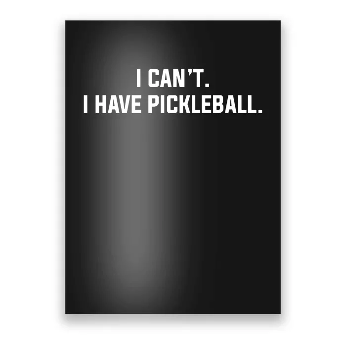 I Cant I Have Pickleball Funny Saying Poster